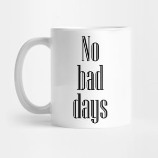 No bad days Mug